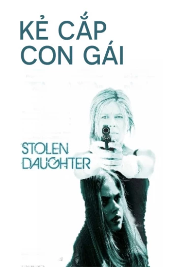 Kẻ Cắp Con Gái Stolen Daughter